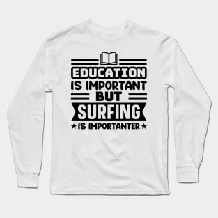 Education is important, but surfing is importanter Long Sleeve T-Shirt